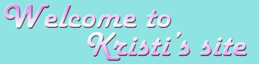 welcome to Kristi's site